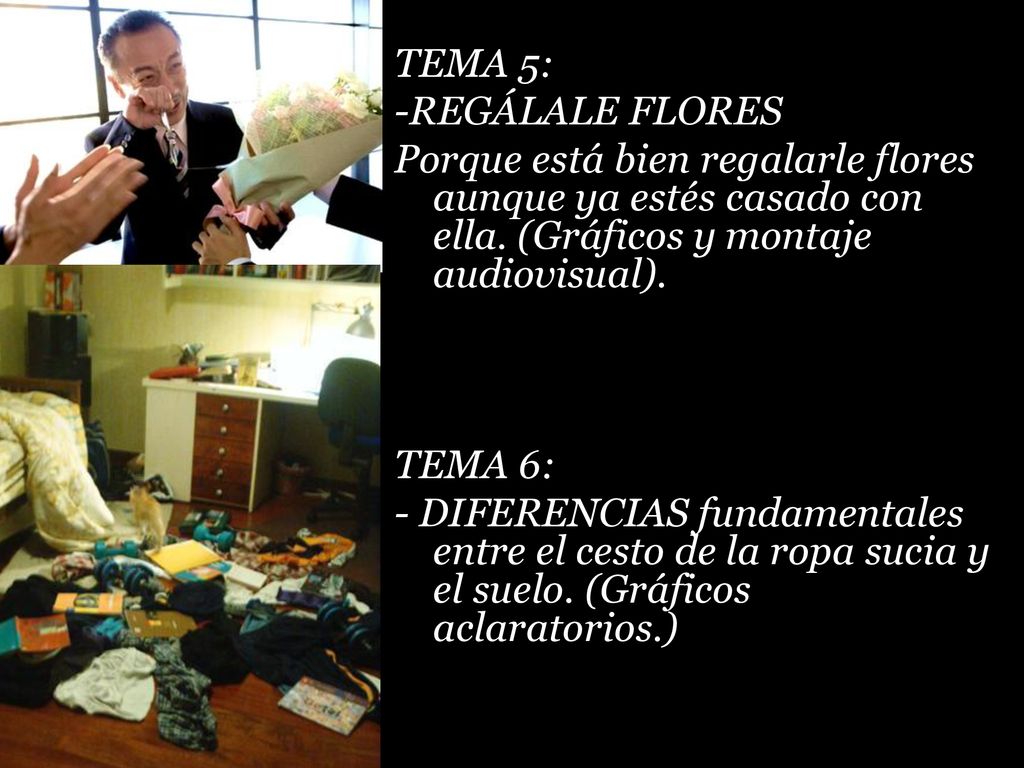 TEMA 5: -REGÁLALE FLORES. Porque está bien regalarle flores aunque ya estés casado con ella. (Gráficos y montaje audiovisual).