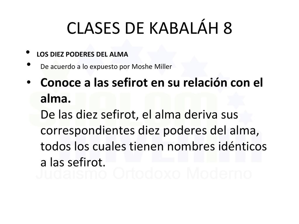 CLASES DE KABALÁH 8 LOS DIEZ PODERES DEL ALMA. De acuerdo a lo expuesto por Moshe Miller.