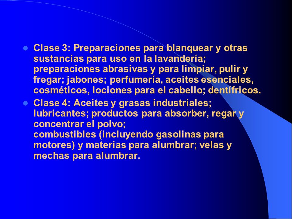 Clase 3: Preparaciones para blanquear y otras sustancias para uso en la lavandería; preparaciones abrasivas y para limpiar, pulir y fregar; jabones; perfumería, aceites esenciales, cosméticos, lociones para el cabello; dentífricos.