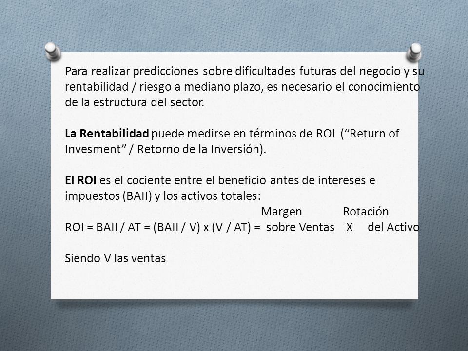 ROI = BAII / AT = (BAII / V) x (V / AT) = sobre Ventas X del Activo