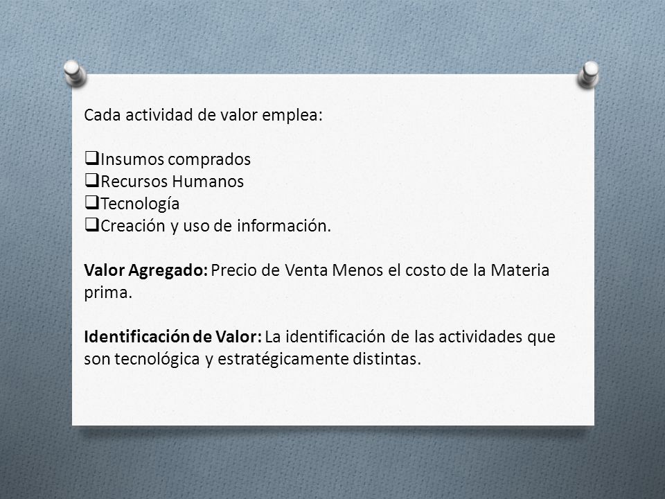 Cada actividad de valor emplea: Insumos comprados Recursos Humanos