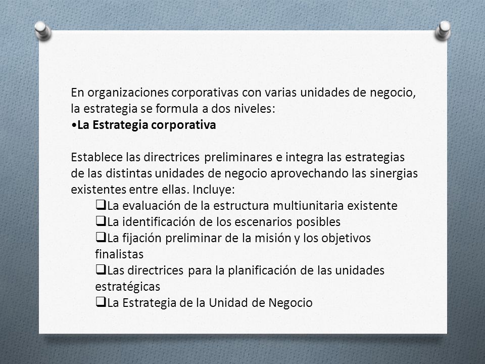 En organizaciones corporativas con varias unidades de negocio, la estrategia se formula a dos niveles: