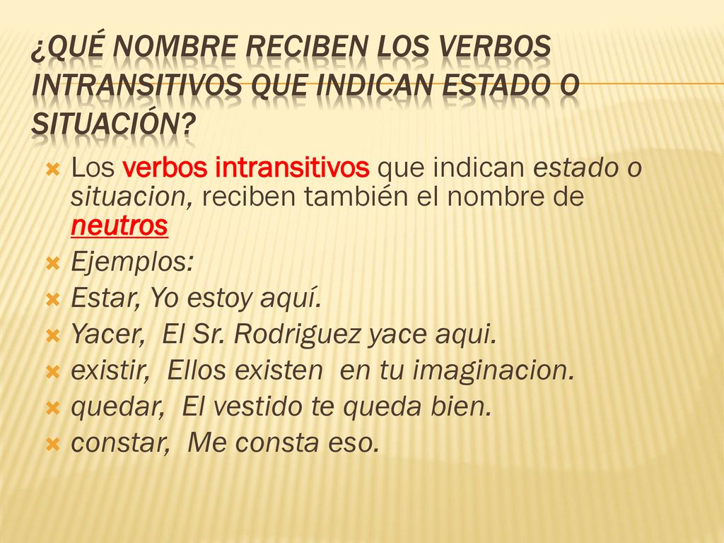 ¿Qué nombre reciben los verbos intransitivos que indican estado o situación