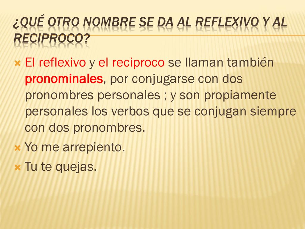 ¿Qué otro nombre se da al reflexivo y al reciproco