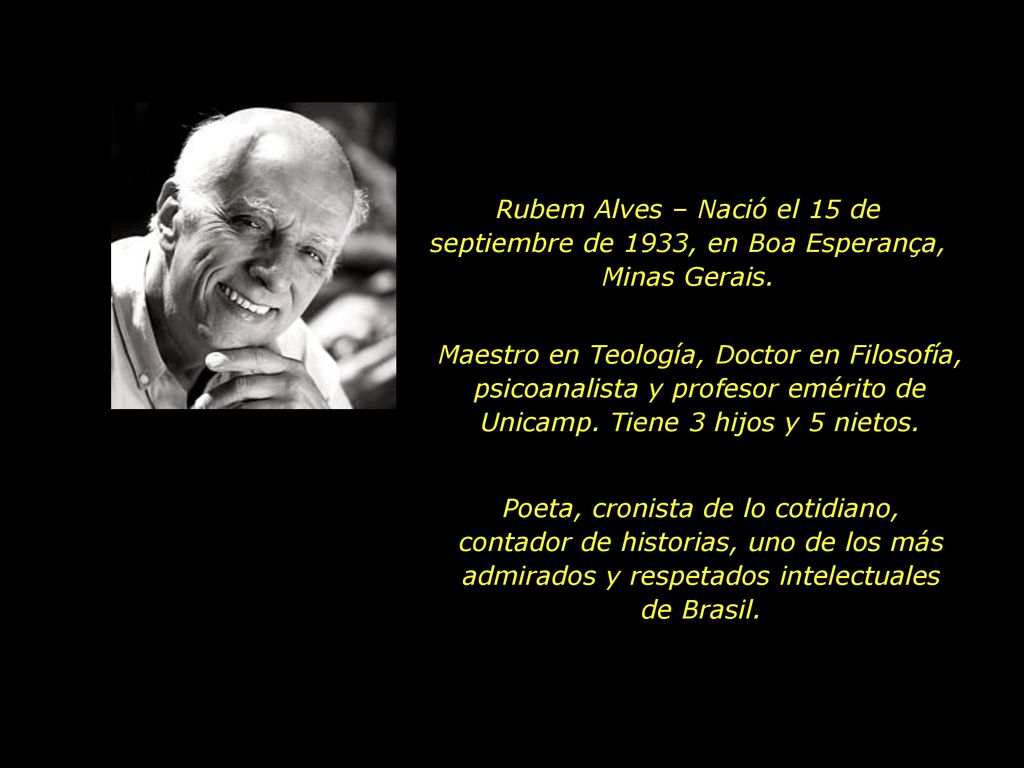 Rubem Alves – Nació el 15 de septiembre de 1933, en Boa Esperança, Minas Gerais.