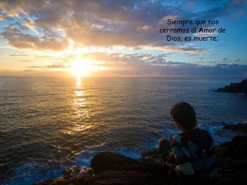 Siempre que nos cerramos al Amor de Dios, es muerte;
