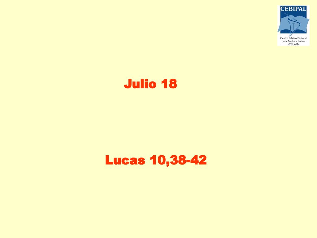 LA MEJOR PARTE Julio 18 LA MEJOR PARTE Lucas 10,38-42 LA MEJOR PARTE