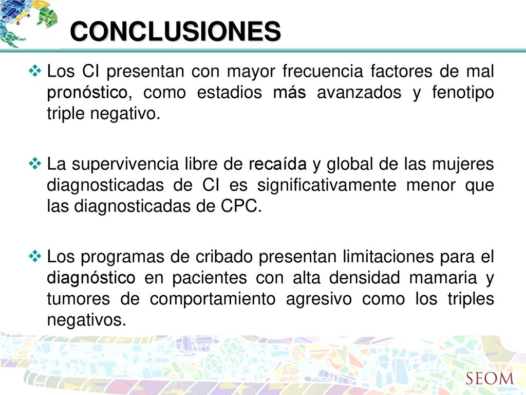 CONCLUSIONES Los CI presentan con mayor frecuencia factores de mal pronóstico, como estadios más avanzados y fenotipo triple negativo.