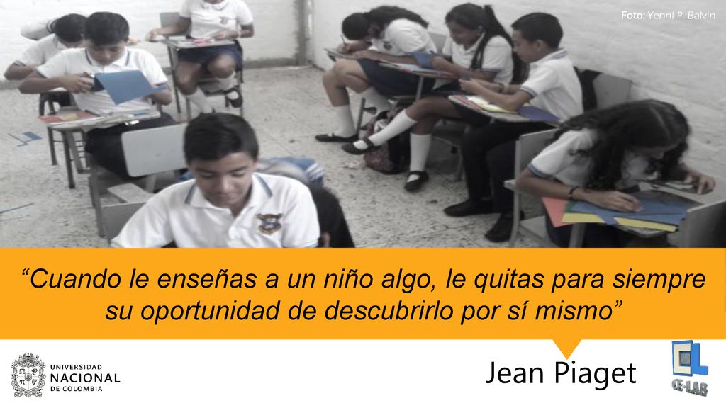 Foto: Yenni P. Balvin Cuando le enseñas a un niño algo, le quitas para siempre su oportunidad de descubrirlo por sí mismo