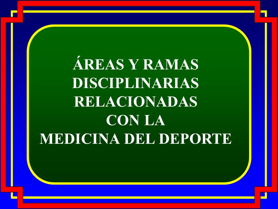 ÁREAS Y RAMAS DISCIPLINARIAS RELACIONADAS CON LA MEDICINA DEL DEPORTE