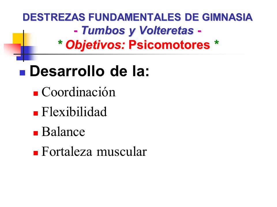 Desarrollo de la: Coordinación Flexibilidad Balance Fortaleza muscular