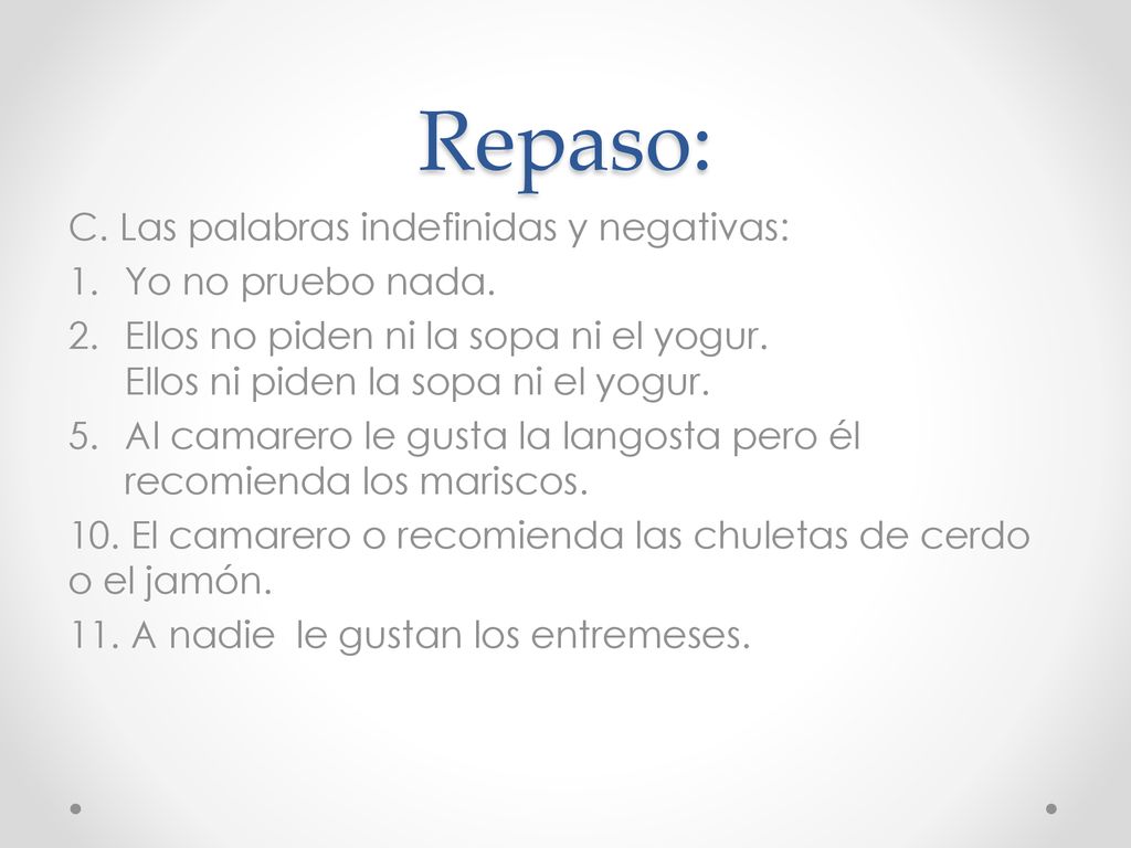 Repaso: C. Las palabras indefinidas y negativas: Yo no pruebo nada.