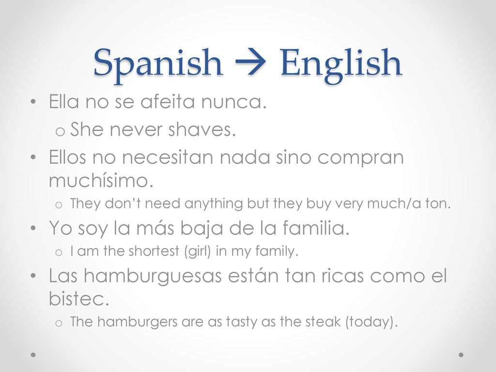 Spanish  English Ella no se afeita nunca. She never shaves.