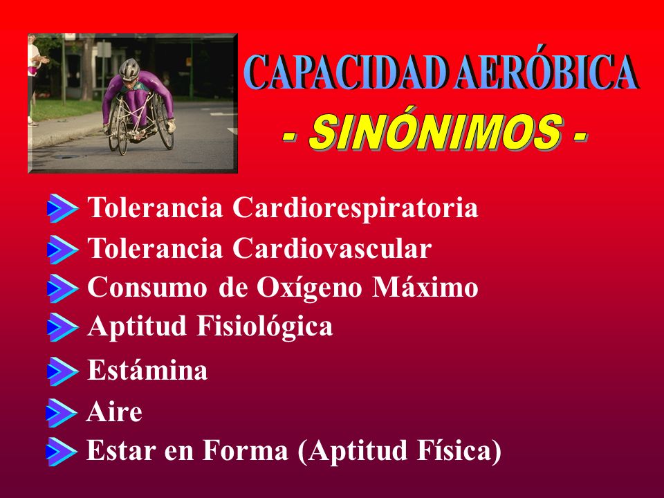 CAPACIDAD AERÓBICA - SINÓNIMOS - Tolerancia Cardiorespiratoria
