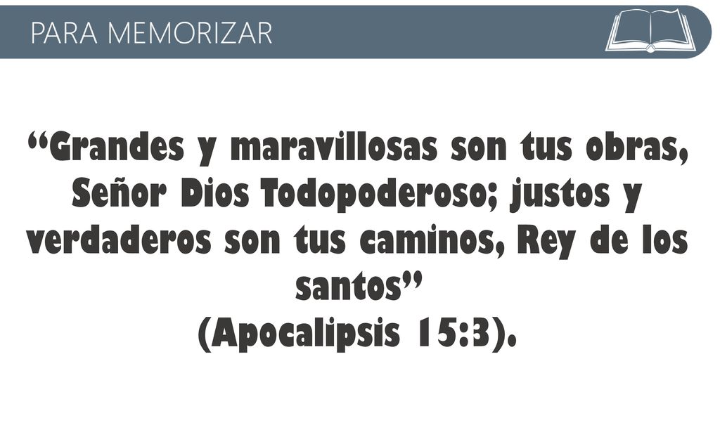 Grandes y maravillosas son tus obras, Señor Dios Todopoderoso; justos y verdaderos son tus caminos, Rey de los santos
