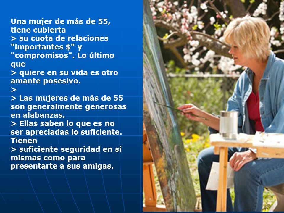 Una mujer de más de 55, tiene cubierta > su cuota de relaciones importantes $ y compromisos .