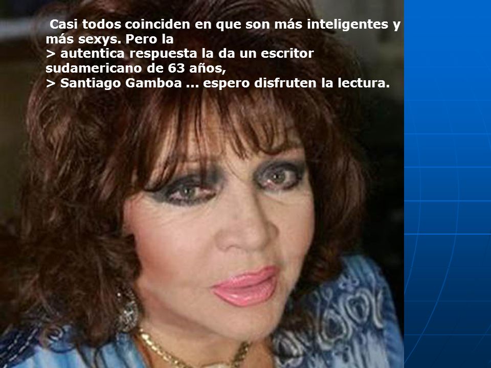 Casi todos coinciden en que son más inteligentes y más sexys
