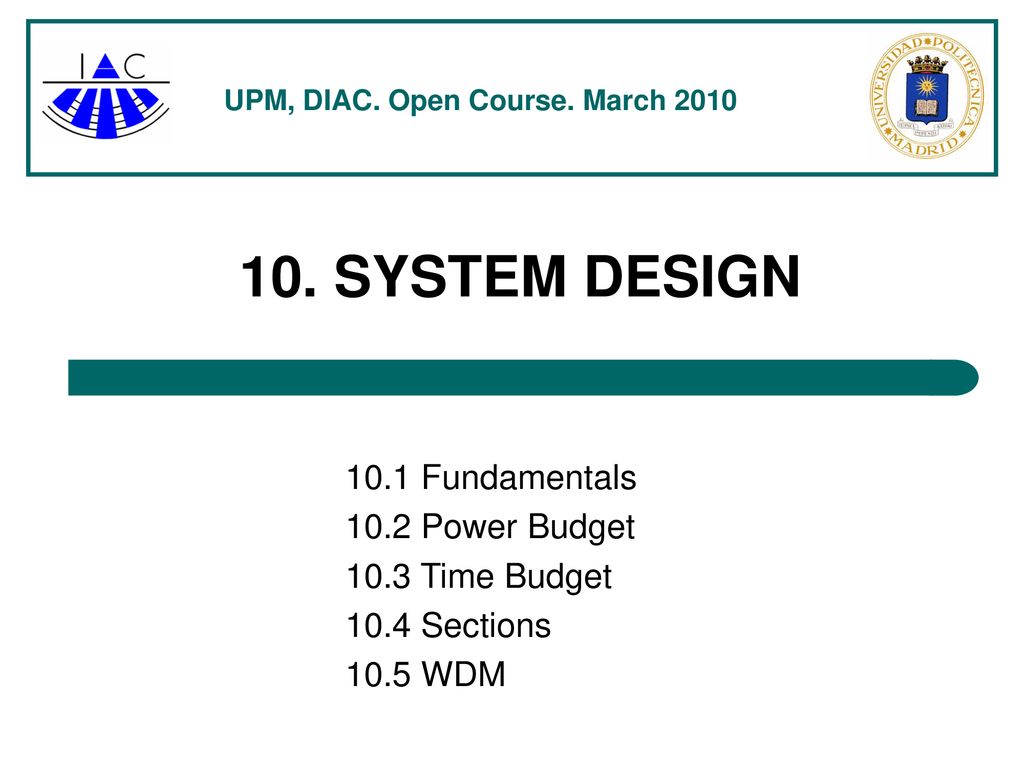 10. SYSTEM DESIGN 10.1 Fundamentals 10.2 Power Budget 10.3 Time Budget
