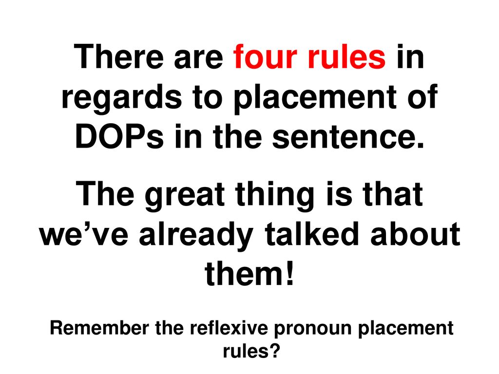 There are four rules in regards to placement of DOPs in the sentence.