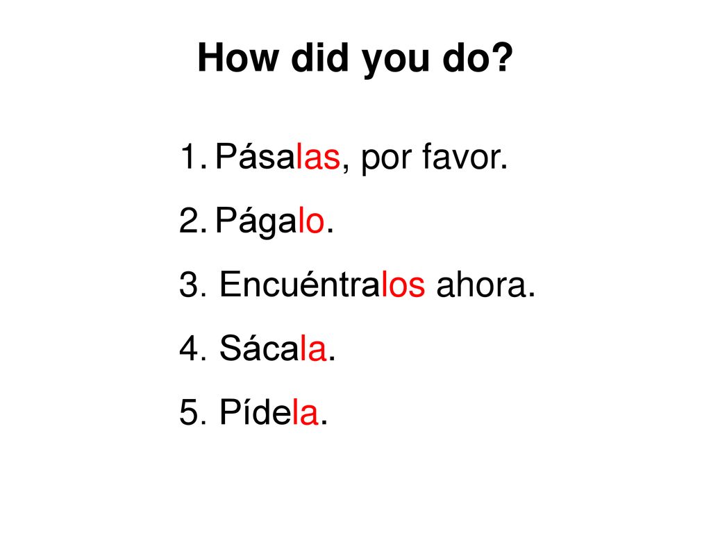 How did you do Pásalas, por favor. Págalo. 3. Encuéntralos ahora.