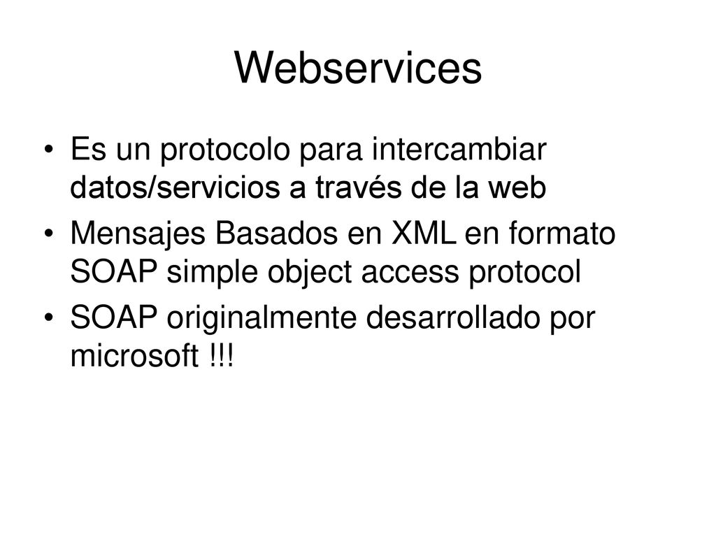 Webservices Es un protocolo para intercambiar datos/servicios a través de la web.