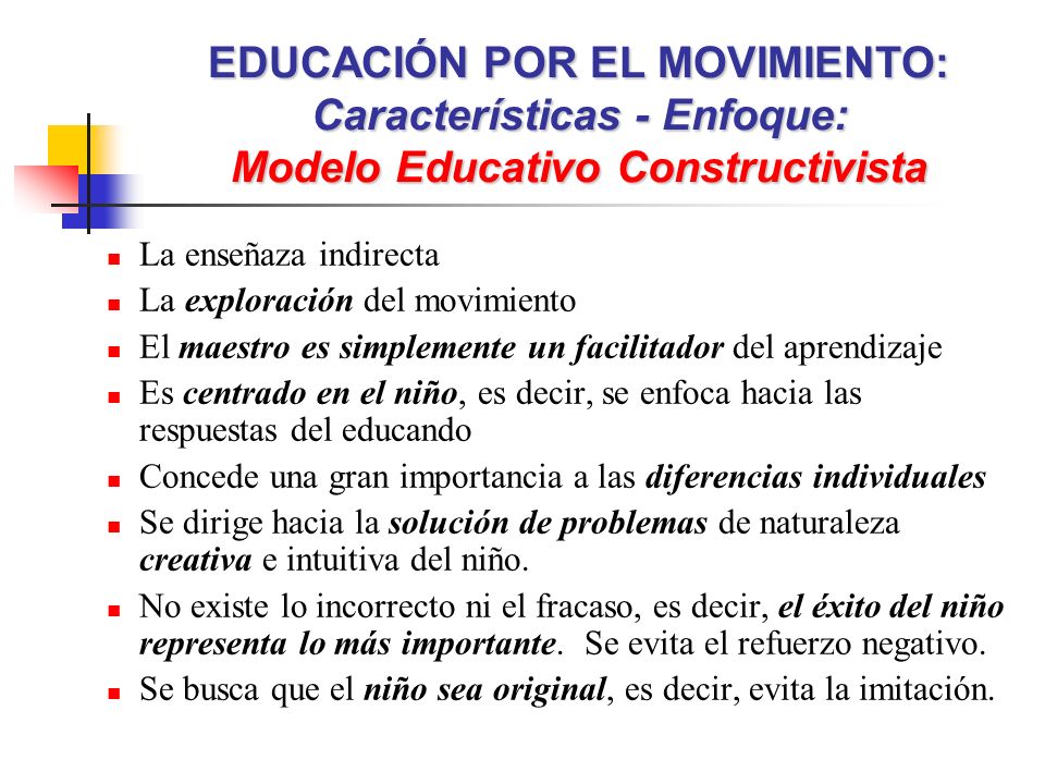 EDUCACIÓN POR EL MOVIMIENTO: Características - Enfoque: Modelo Educativo Constructivista