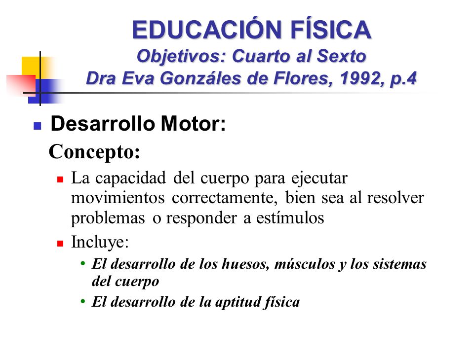 EDUCACIÓN FÍSICA Objetivos: Cuarto al Sexto Dra Eva Gonzáles de Flores, 1992, p.4