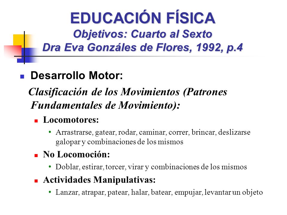 EDUCACIÓN FÍSICA Objetivos: Cuarto al Sexto Dra Eva Gonzáles de Flores, 1992, p.4