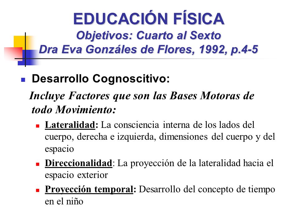 EDUCACIÓN FÍSICA Objetivos: Cuarto al Sexto Dra Eva Gonzáles de Flores, 1992, p.4-5