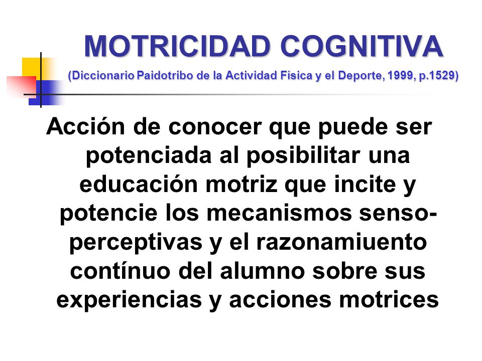 MOTRICIDAD COGNITIVA (Diccionario Paidotribo de la Actividad Física y el Deporte, 1999, p.1529)