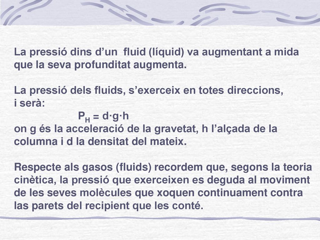 La pressió dins d’un fluid (líquid) va augmentant a mida que la seva profunditat augmenta.