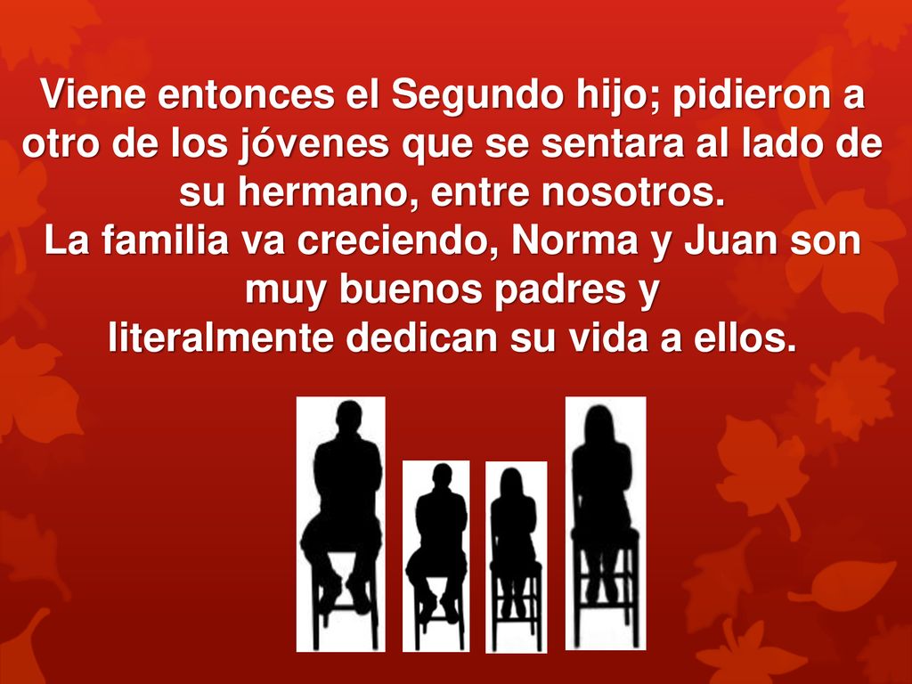Viene entonces el Segundo hijo; pidieron a otro de los jóvenes que se sentara al lado de su hermano, entre nosotros.
