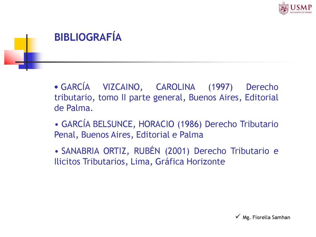 BIBLIOGRAFÍA GARCÍA VIZCAINO, CAROLINA (1997) Derecho tributario, tomo II parte general, Buenos Aires, Editorial de Palma.