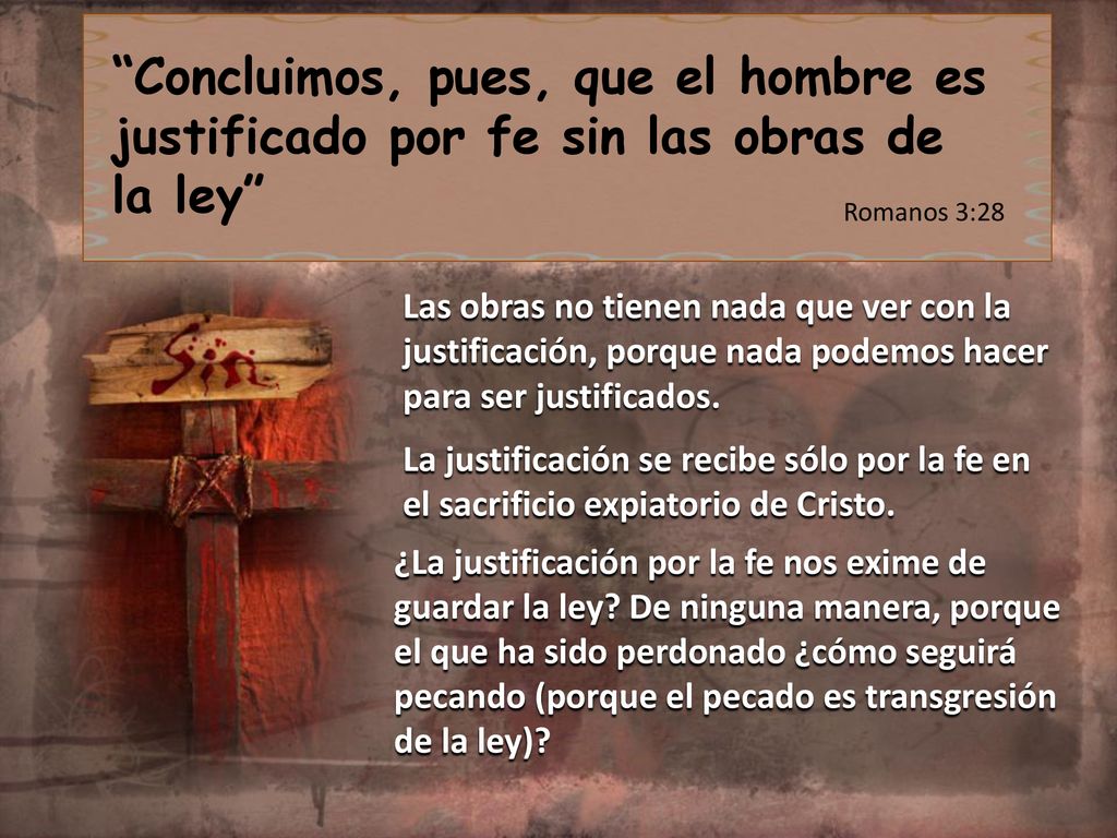 Concluimos, pues, que el hombre es justificado por fe sin las obras de la ley