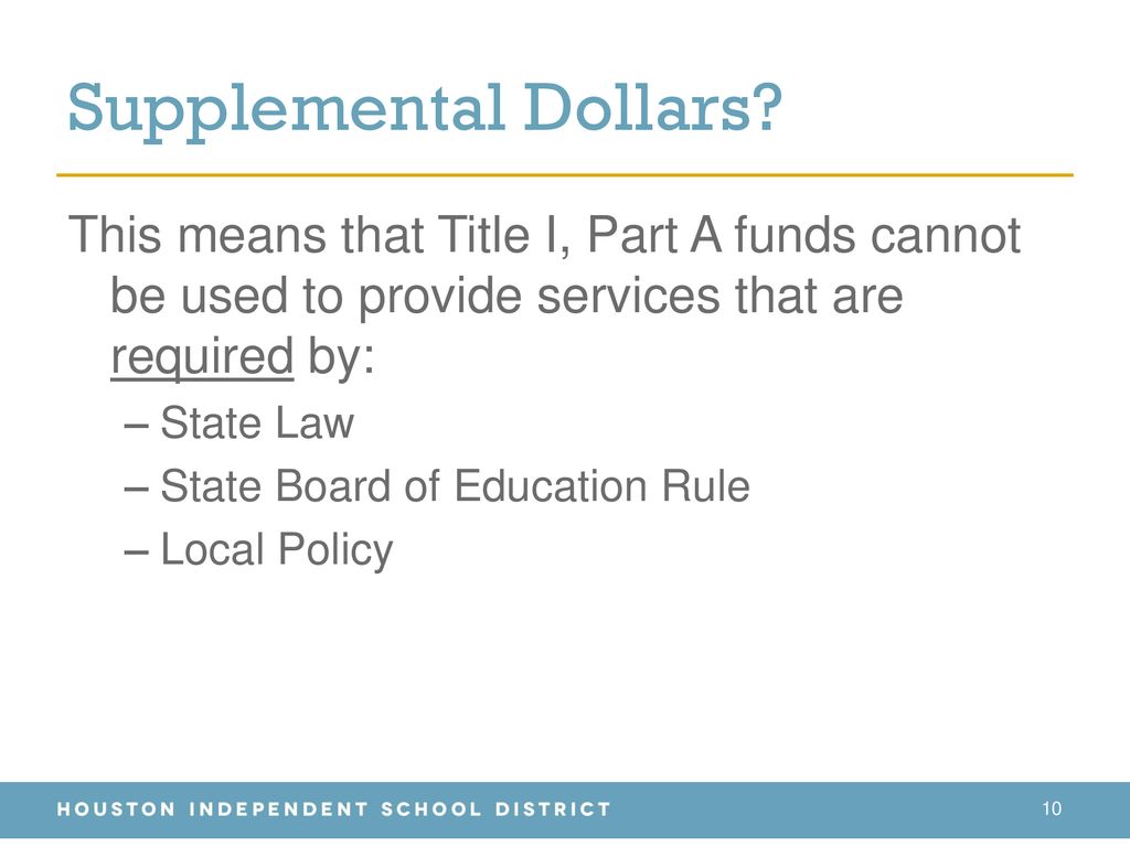 Supplemental Dollars This means that Title I, Part A funds cannot be used to provide services that are required by: