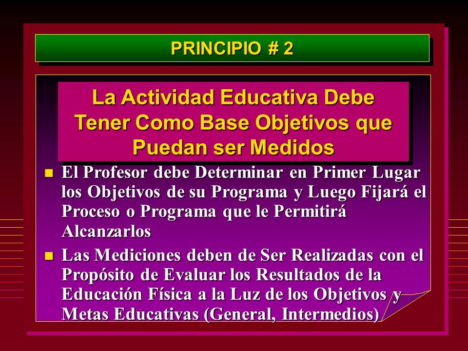 PRINCIPIO # 2 La Actividad Educativa Debe Tener Como Base Objetivos que Puedan ser Medidos.