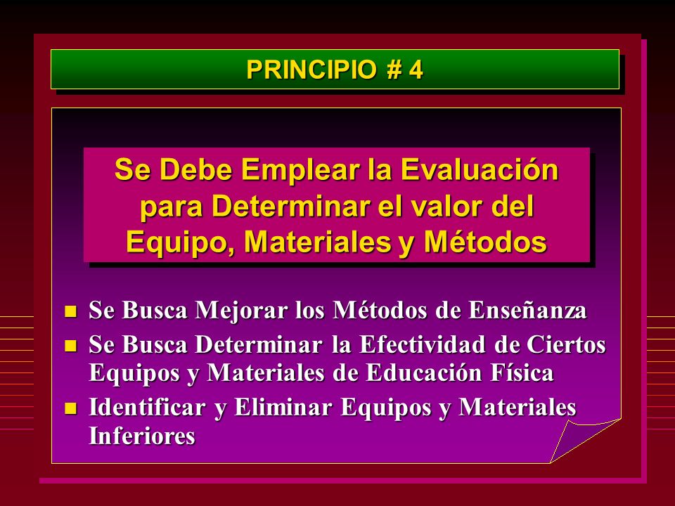 PRINCIPIO # 4 Se Debe Emplear la Evaluación para Determinar el valor del Equipo, Materiales y Métodos.