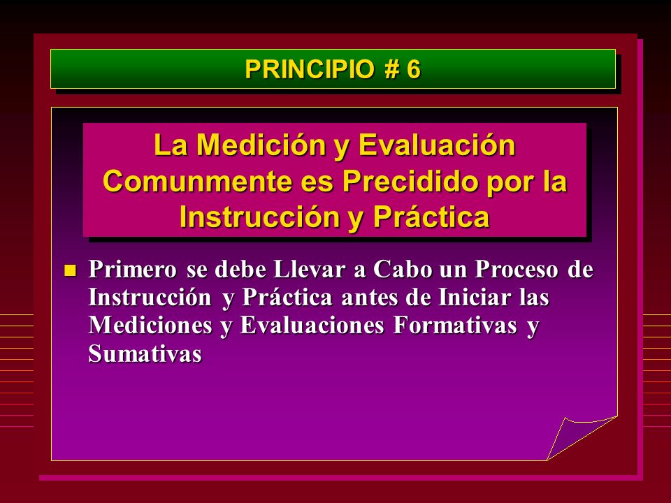 PRINCIPIO # 6 La Medición y Evaluación Comunmente es Precidido por la Instrucción y Práctica.