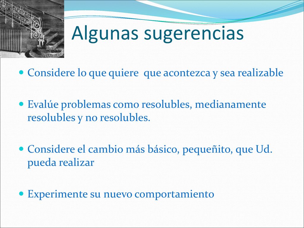 Algunas sugerencias Considere lo que quiere que acontezca y sea realizable.