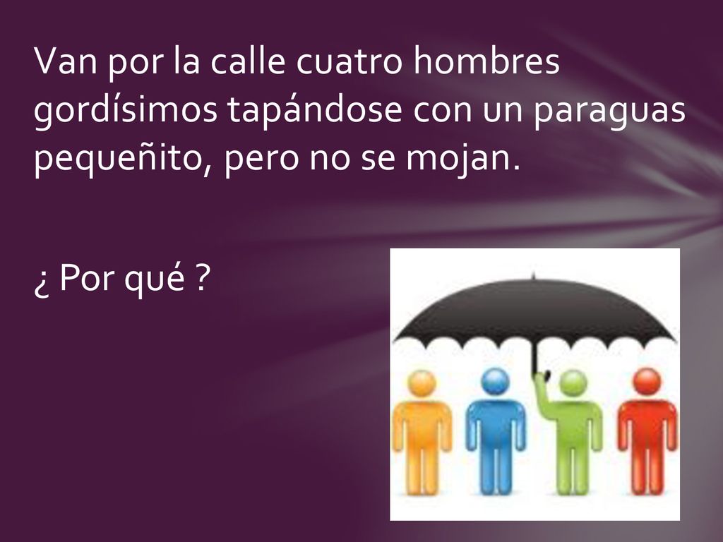 Van por la calle cuatro hombres gordísimos tapándose con un paraguas pequeñito, pero no se mojan.