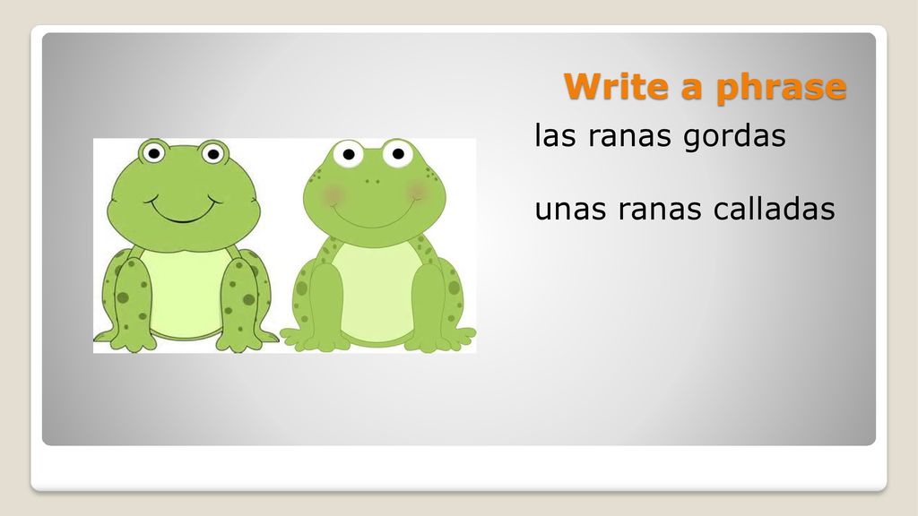 Write a phrase las ranas gordas unas ranas calladas