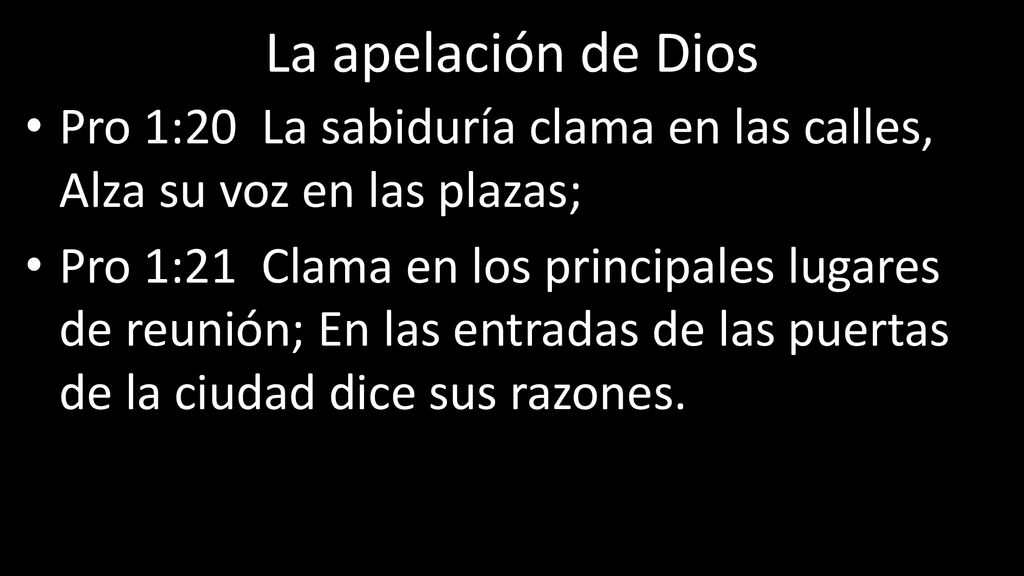 La apelación de Dios Pro 1:20 La sabiduría clama en las calles, Alza su voz en las plazas;