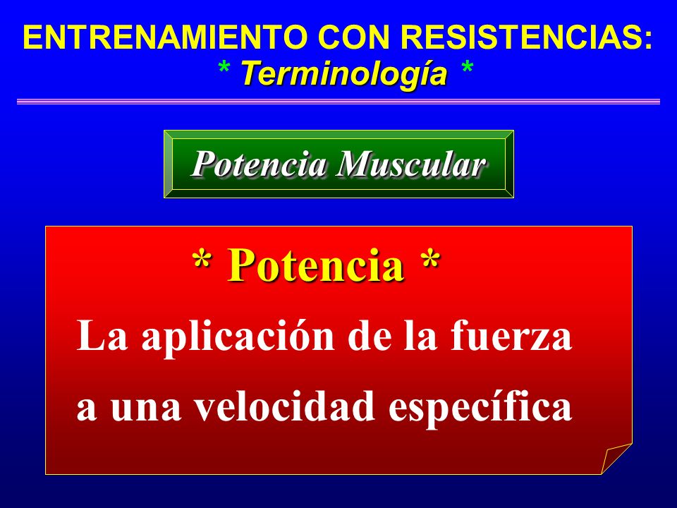 * Potencia * La aplicación de la fuerza a una velocidad específica