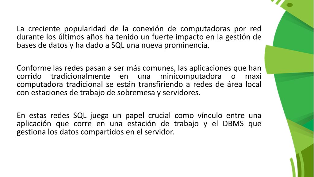 La creciente popularidad de la conexión de computadoras por red durante los últimos años ha tenido un fuerte impacto en la gestión de bases de datos y ha dado a SQL una nueva prominencia.