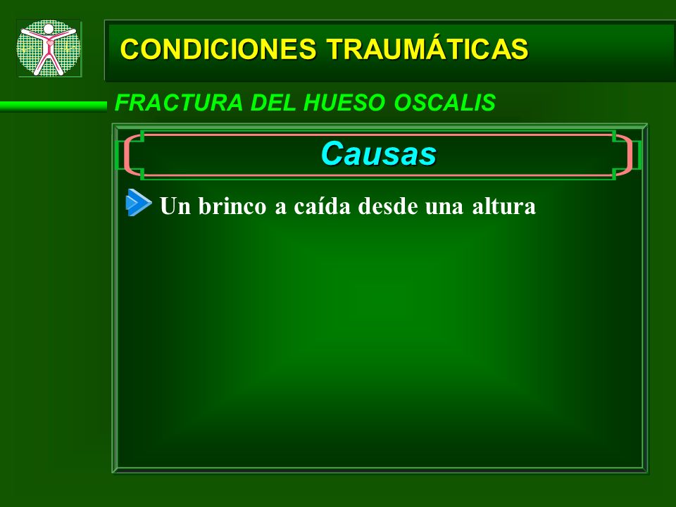 Causas CONDICIONES TRAUMÁTICAS Un brinco a caída desde una altura