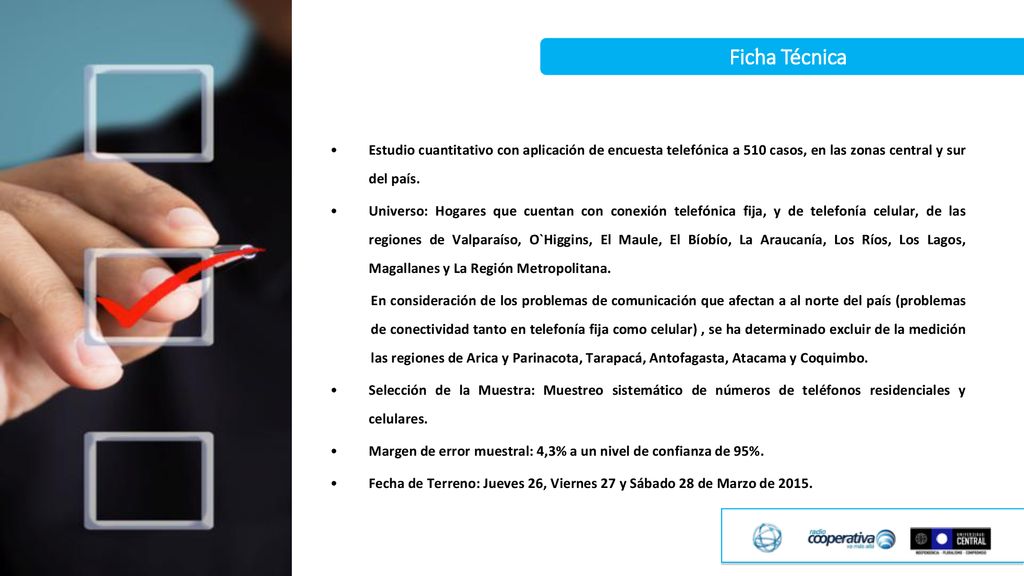 Ficha Técnica Estudio cuantitativo con aplicación de encuesta telefónica a 510 casos, en las zonas central y sur del país.