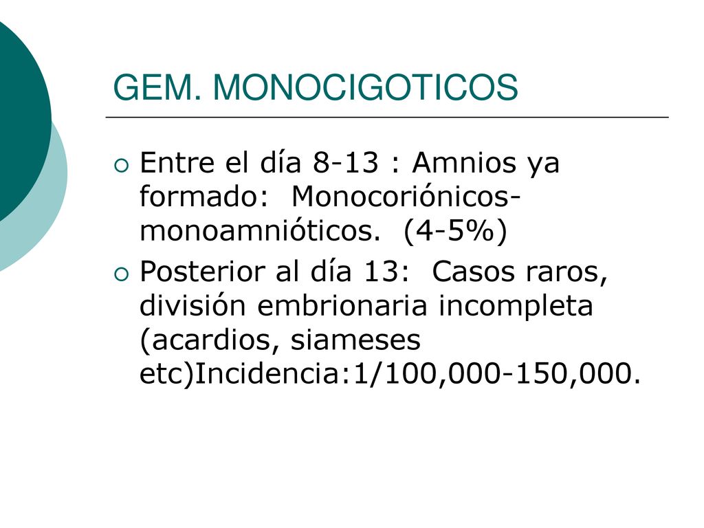 GEM. MONOCIGOTICOS Entre el día 8-13 : Amnios ya formado: Monocoriónicos- monoamnióticos. (4-5%)