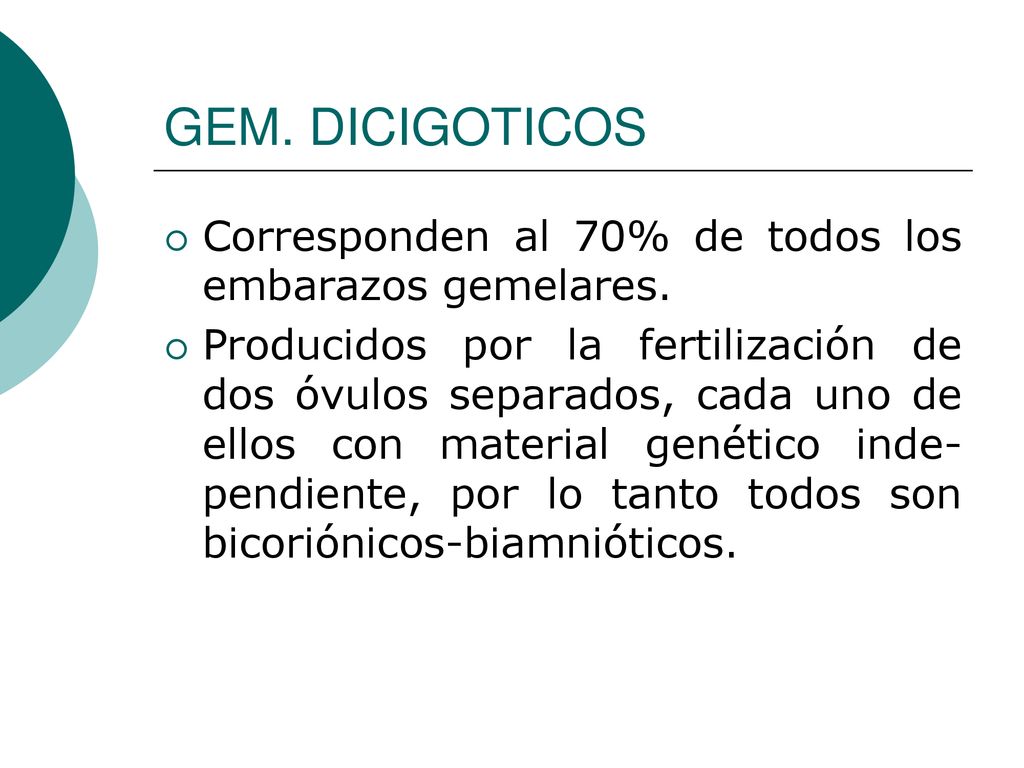 GEM. DICIGOTICOS Corresponden al 70% de todos los embarazos gemelares.