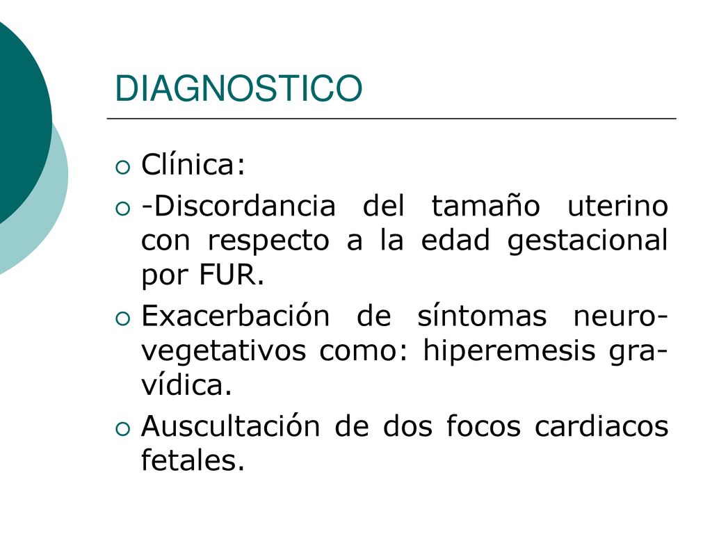 DIAGNOSTICO Clínica: -Discordancia del tamaño uterino con respecto a la edad gestacional por FUR.