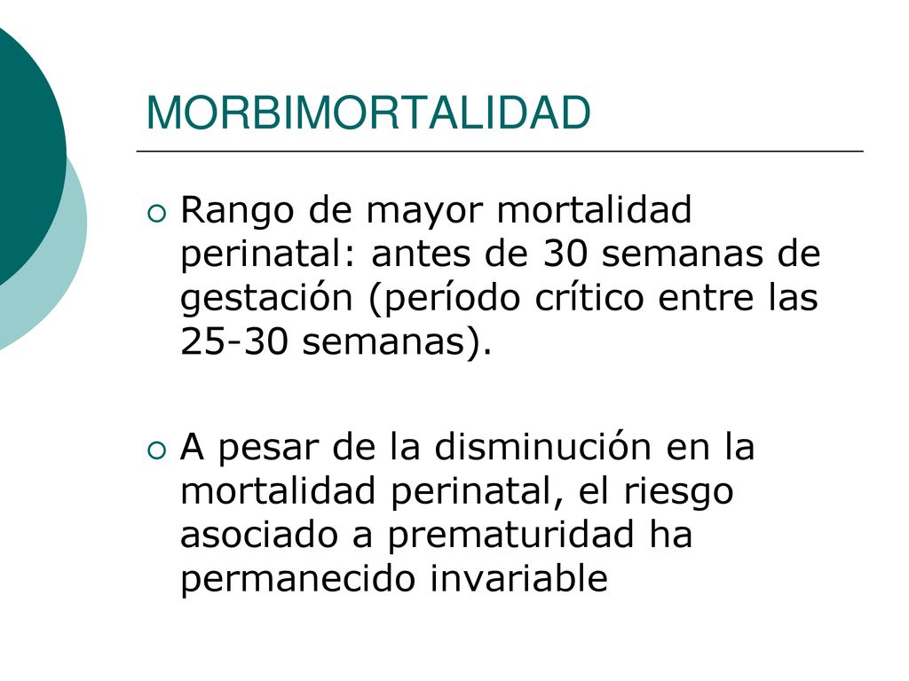 MORBIMORTALIDAD Rango de mayor mortalidad perinatal: antes de 30 semanas de gestación (período crítico entre las semanas).